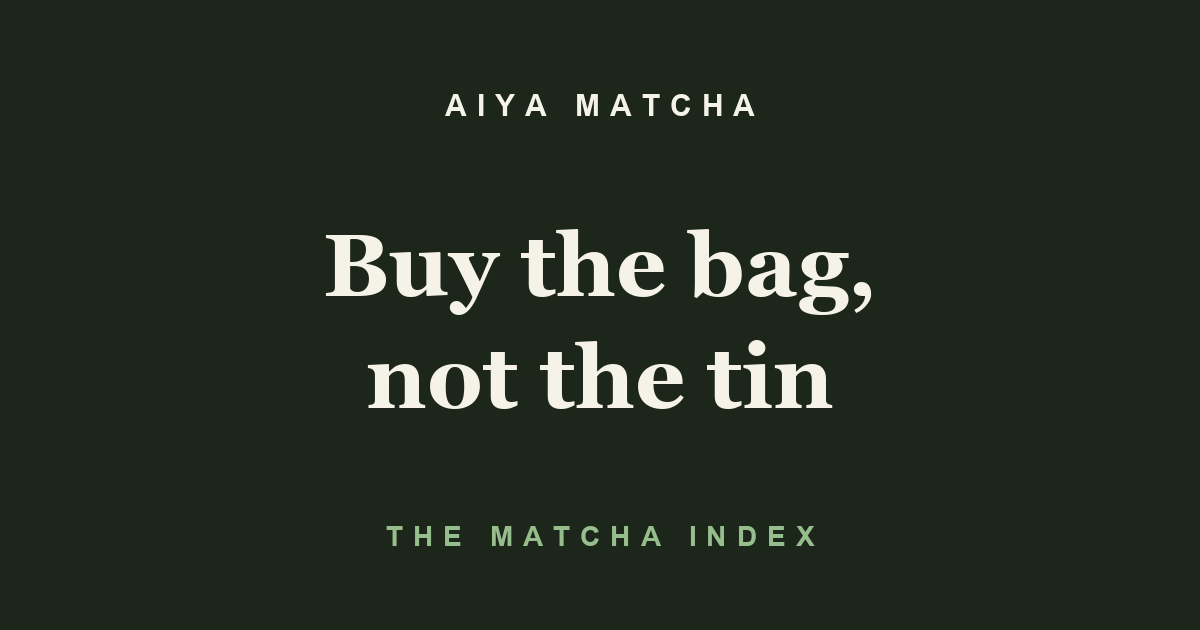 Aiya Matcha: buy the bag, not the tin — The Matcha Index
